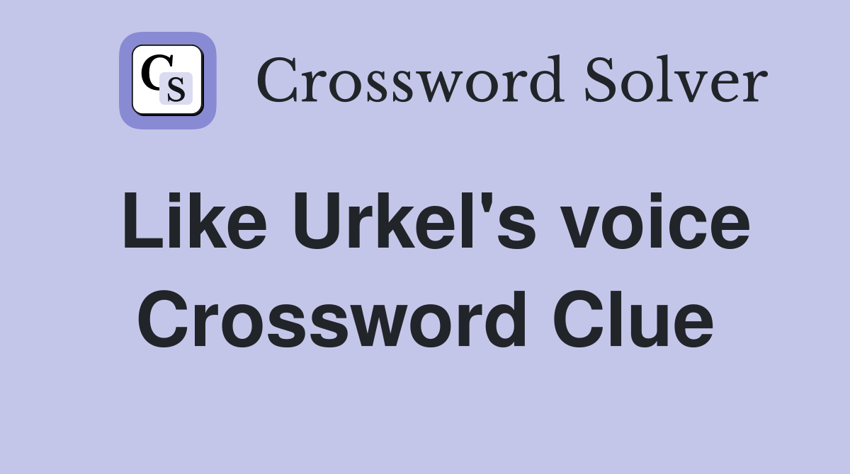 Like Urkel's voice - Crossword Clue Answers - Crossword Solver